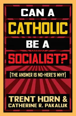 Kann ein Katholik Sozialist sein?: Die Antwort ist Nein - hier ist der Grund - Can a Catholic Be a Socialist?: The Answer Is No - Here's Why