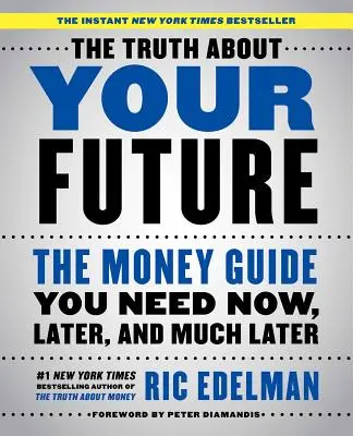 Die Wahrheit über Ihre Zukunft: Der Geldratgeber, den Sie jetzt, später und noch viel später brauchen - The Truth about Your Future: The Money Guide You Need Now, Later, and Much Later