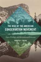 Der Aufstieg der amerikanischen Naturschutzbewegung: Macht, Privilegien und Umweltschutz - The Rise of the American Conservation Movement: Power, Privilege, and Environmental Protection