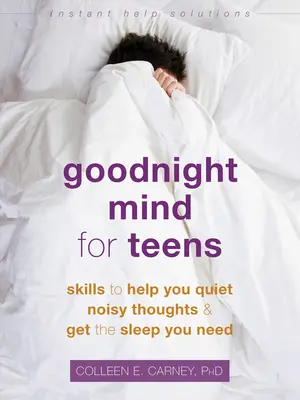 Goodnight Mind für Teenager: Fähigkeiten, die dir helfen, laute Gedanken zu unterdrücken und den Schlaf zu bekommen, den du brauchst - Goodnight Mind for Teens: Skills to Help You Quiet Noisy Thoughts and Get the Sleep You Need