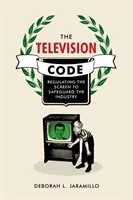 Der Fernsehkodex: Die Regulierung des Bildschirms zum Schutz der Industrie - The Television Code: Regulating the Screen to Safeguard the Industry