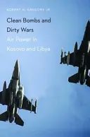 Saubere Bomben und schmutzige Kriege: Luftstreitkräfte im Kosovo und in Libyen - Clean Bombs and Dirty Wars: Air Power in Kosovo and Libya