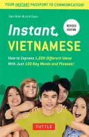 Vietnamesisch im Handumdrehen: Wie Sie 1.000 verschiedene Ideen mit nur 100 Schlüsselwörtern und -sätzen ausdrücken können! (Vietnamesischer Sprachführer & Wörterbuch) - Instant Vietnamese: How to Express 1,000 Different Ideas with Just 100 Key Words and Phrases! (Vietnamese Phrasebook & Dictionary)