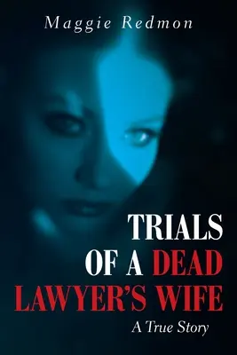 Der Prozess der Frau eines toten Anwalts: Eine wahre Geschichte - Trials of a Dead Lawyer's Wife: A True Story