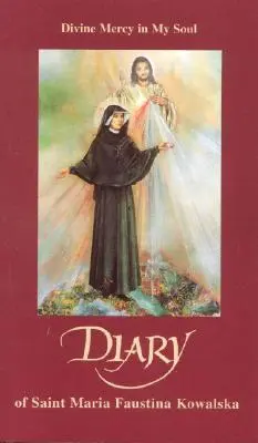 Tagebuch der heiligen Maria Faustina Kowalska: Die göttliche Barmherzigkeit in meiner Seele - Diary of Saint Maria Faustina Kowalska: Divine Mercy in My Soul