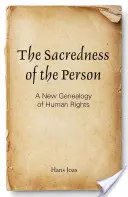 Die Unantastbarkeit der Person: Eine neue Genealogie der Menschenrechte - The Sacredness of the Person: A New Genealogy of Human Rights