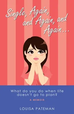 Single, wieder, und wieder, und wieder ...: Was tun Sie, wenn das Leben nicht nach Plan verläuft? - Single, Again, and Again, and Again ...: What Do You Do When Life Doesn't Go to Plan?