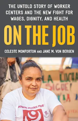 Bei der Arbeit: Die unerzählte Geschichte von Amerikas Arbeitszentren und dem neuen Kampf für Löhne, Würde und Gesundheit - On the Job: The Untold Story of America's Work Centers and the New Fight for Wages, Dignity, and Health
