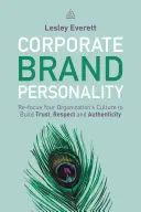 Corporate Brand Personality: Richten Sie die Kultur Ihres Unternehmens neu aus, um Vertrauen, Respekt und Authentizität zu schaffen - Corporate Brand Personality: Re-Focus Your Organization's Culture to Build Trust, Respect and Authenticity