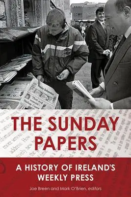 Die Sonntagszeitungen: Eine Geschichte der irischen Wochenpresse - The Sunday Papers: A History of Ireland's Weekly Press