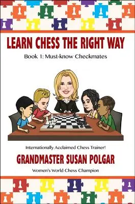 Schach lernen auf die richtige Art: Buch 1: Schachmatt, das man wissen muss - Learn Chess the Right Way: Book 1: Must-Know Checkmates