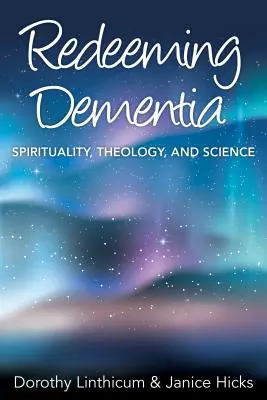 Erlösung von Demenz: Spiritualität, Theologie und Wissenschaft - Redeeming Dementia: Spirituality, Theology, and Science
