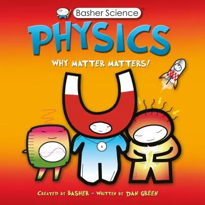 Basher Wissenschaft: Physik: Warum Materie wichtig ist! - Basher Science: Physics: Why Matter Matters!