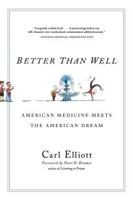 Besser als gut: Amerikanische Medizin trifft auf den amerikanischen Traum - Better Than Well: American Medicine Meets the American Dream