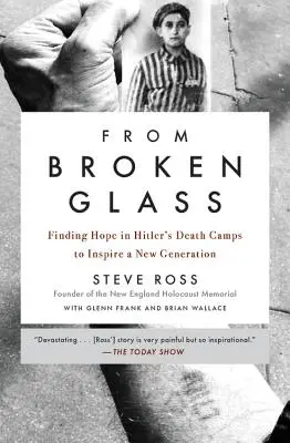 Aus zerbrochenem Glas: Hoffnung finden in Hitlers Vernichtungslagern, um eine neue Generation zu inspirieren - From Broken Glass: Finding Hope in Hitler's Death Camps to Inspire a New Generation