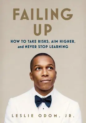 Failing Up: Wie man Risiken eingeht, höhere Ziele anstrebt und nie aufhört zu lernen - Failing Up: How to Take Risks, Aim Higher, and Never Stop Learning