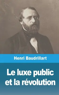 Der öffentliche Luxus und die Revolution - Le luxe public et la rvolution