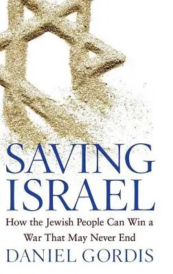 Israel retten: Wie das jüdische Volk einen Krieg gewinnen kann, der vielleicht nie endet - Saving Israel: How the Jewish People Can Win a War That May Never End