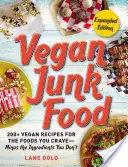 Veganes Junk Food, erweiterte Ausgabe, Band 2: 200+ Vegane Rezepte für die Lebensmittel, nach denen Sie sich sehnen - ohne die Zutaten, die Sie nicht essen wollen - Vegan Junk Food, Expanded Edition, Volume 2: 200+ Vegan Recipes for the Foods You Crave--Minus the Ingredients You Don't