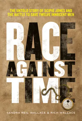 Wettlauf gegen die Zeit: Die unerzählte Geschichte von Scipio Jones und dem Kampf um die Rettung zwölf unschuldiger Männer - Race Against Time: The Untold Story of Scipio Jones and the Battle to Save Twelve Innocent Men