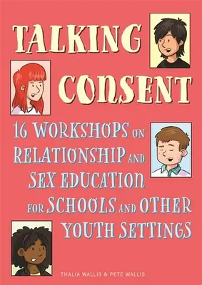 Über Zustimmung sprechen: 16 Workshops zur Beziehungs- und Sexualerziehung für Schulen und andere Jugendeinrichtungen - Talking Consent: 16 Workshops on Relationship and Sex Education for Schools and Other Youth Settings