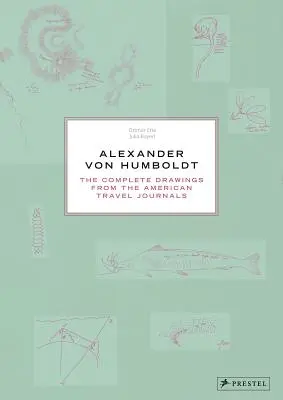 Alexander von Humboldt: Die vollständigen Zeichnungen aus den amerikanischen Reisetagebüchern - Alexander Von Humboldt: The Complete Drawings from the American Travel Journals