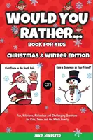 Würdest du lieber Buch für Kinder: Weihnachts- und Winterausgabe - Lustige, witzige, lächerliche und herausfordernde Fragen für Kinder, Jugendliche und die ganze Familie - Would You Rather Book for Kids: Christmas & Winter Edition - Fun, Hilarious, Ridiculous and Challenging Questions for Kids, Teens and the Whole Family
