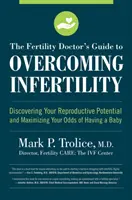 Der Leitfaden des Kinderwunscharztes zur Überwindung von Unfruchtbarkeit: Entdecken Sie Ihr reproduktives Potenzial und maximieren Sie Ihre Chancen, ein Baby zu bekommen - The Fertility Doctor's Guide to Overcoming Infertility: Discovering Your Reproductive Potential and Maximizing Your Odds of Having a Baby