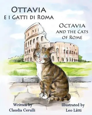 Ottavia E I Gatti Di Roma - Octavia und die Katzen von Rom: Ein zweisprachiges Bilderbuch auf Italienisch und Englisch - Ottavia E I Gatti Di Roma - Octavia and the Cats of Rome: A Bilingual Picture Book in Italian and English