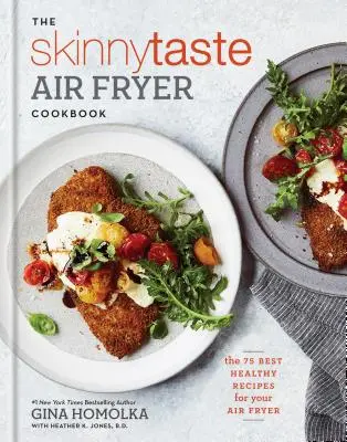 Das Skinnytaste Kochbuch für die Heißluftfritteuse: Die 75 besten gesunden Rezepte für Ihre Heißluftfritteuse - The Skinnytaste Air Fryer Cookbook: The 75 Best Healthy Recipes for Your Air Fryer