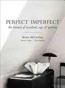 Perfekt unvollkommen: Die Schönheit des Unfalls Alter und Patina - Perfect Imperfect: The Beauty of Accident Age and Patina