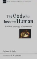 Gott, der Mensch geworden ist - Eine biblische Theologie der Inkarnation (Cole Graham A. (Autor)) - God Who Became Human - A Biblical Theology Of Incarnation (Cole Graham A (Author))