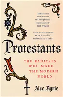Protestanten - Die Radikalen, die die moderne Welt schufen - Protestants - The Radicals Who Made the Modern World