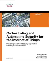 Orchestrating and Automating Security for the Internet of Things: Bereitstellung fortschrittlicher Sicherheitsfunktionen vom Edge bis zur Cloud für Iot - Orchestrating and Automating Security for the Internet of Things: Delivering Advanced Security Capabilities from Edge to Cloud for Iot