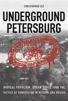 Das unterirdische Petersburg: Radikaler Populismus, städtischer Raum und die Taktik der Subversion im Russland der Reformzeit - Underground Petersburg: Radical Populism, Urban Space, and the Tactics of Subversion in Reform-Era Russia