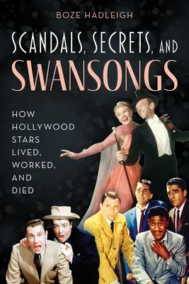 Skandale, Geheimnisse und Abgesänge: Wie Hollywood-Stars lebten, arbeiteten und starben - Scandals, Secrets and Swansongs: How Hollywood Stars Lived, Worked, and Died