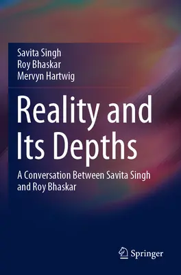 Die Realität und ihre Abgründe: Ein Gespräch zwischen Savita Singh und Roy Bhaskar - Reality and Its Depths: A Conversation Between Savita Singh and Roy Bhaskar