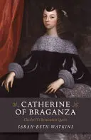 Katharina von Braganza: Die Restaurationskönigin von Karl II. - Catherine of Braganza: Charles II's Restoration Queen