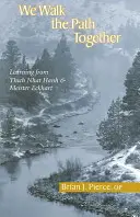 Wir gehen den Weg gemeinsam: Lernen von Thich Nhat Hanh und Meister Eckhart - We Walk the Path Together: Learning from Thich Nhat Hanh and Meister Eckhart