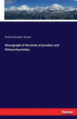 Monographie der Paradiesvögel und Ptilonorhynchidae - Monograph of the birds of paradise and Ptilonorhynchidae