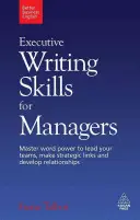 Schreibfähigkeiten für Manager: Meistern Sie die Macht des Wortes, um Ihre Teams zu führen, strategische Verbindungen herzustellen und Beziehungen zu entwickeln - Executive Writing Skills for Managers: Master Word Power to Lead Your Teams, Make Strategic Links and Develop Relationships