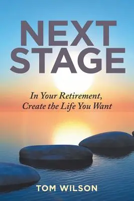 Nächste Etappe: Gestalten Sie im Ruhestand das Leben, das Sie wollen - Next Stage: In Your Retirement, Create the Life You Want