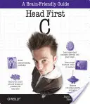 Erste Schritte in C: Ein gehirngerechter Leitfaden - Head First C: A Brain-Friendly Guide