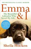 Emma und ich: Der schöne Labrador, der mein Leben gerettet hat - Emma & I: The Beautiful Labrador Who Saved My Life