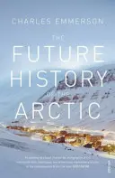Die zukünftige Geschichte der Arktis - Wie Klima, Ressourcen und Geopolitik den Norden umgestalten und warum das für die Welt wichtig ist - Future History of the Arctic - How Climate, Resources and Geopolitics are Reshaping the North and Why it Matters to the World