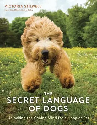 Die geheime Sprache der Hunde: Entschlüsseln Sie den Hundeverstand für ein glücklicheres Haustier - The Secret Language of Dogs: Unlocking the Canine Mind for a Happier Pet