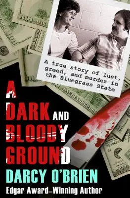 Ein dunkler und blutiger Grund: Eine wahre Geschichte von Lust, Gier und Mord im Bluegrass State - A Dark and Bloody Ground: A True Story of Lust, Greed, and Murder in the Bluegrass State