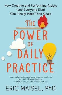 Die Kraft der täglichen Praxis: Wie kreative und darstellende Künstler (und alle anderen) endlich ihre Ziele erreichen können - The Power of Daily Practice: How Creative and Performing Artists (and Everyone Else) Can Finally Meet Their Goals