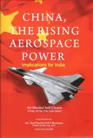 China, die aufstrebende Luft- und Raumfahrtmacht - Auswirkungen auf Indien - China, The Rising Aerospace Power - Implications for India