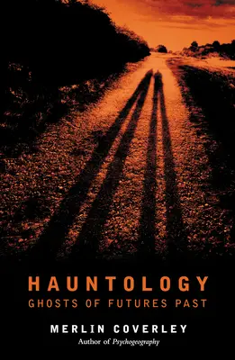 Geisterkunde: Geister vergangener Zukünfte - Hauntology: Ghosts of Futures Past